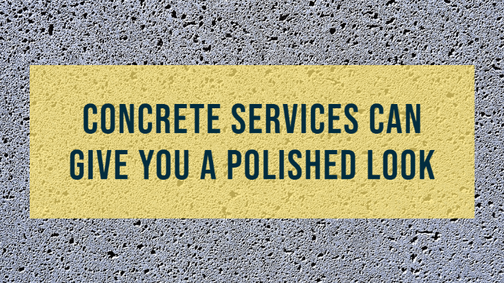 Concrete Services Can Give You a Polished Look