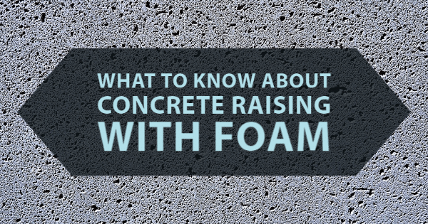 What to Know About Concrete Raising With Foam